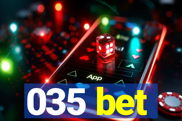 035 bet